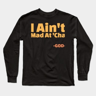 I Ain't Mad At Cha Faith Funny Long Sleeve T-Shirt